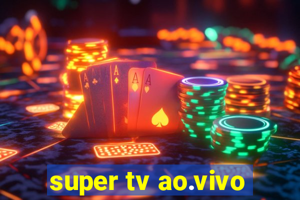 super tv ao.vivo